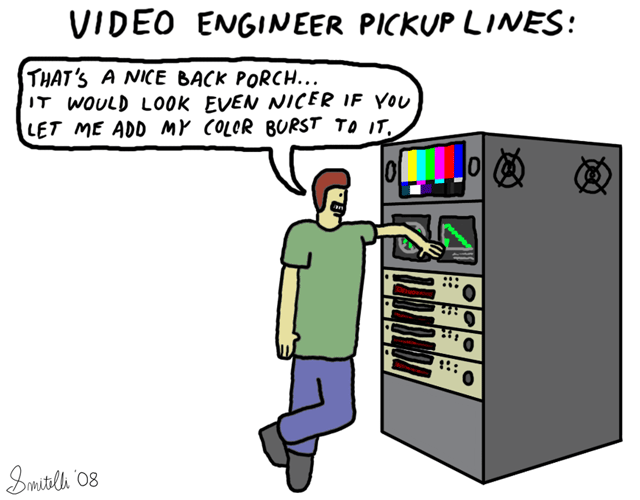 Video Engineer Pickup Lines